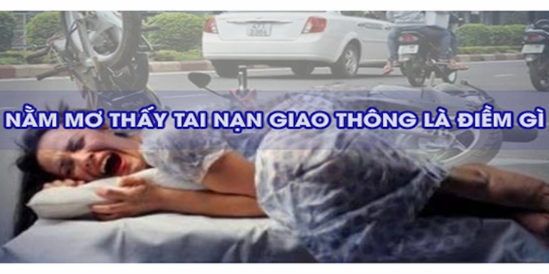 Tai nạn trong giấc mơ - Cảnh báo hay sự lo lắng?