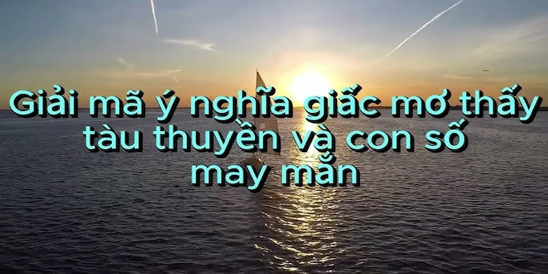 Tìm hiểu về giấc mơ thấy thuyền