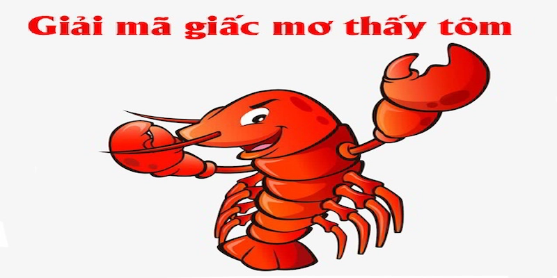 Mơ thấy tôm - Biểu tượng của may mắn hay rủi ro?